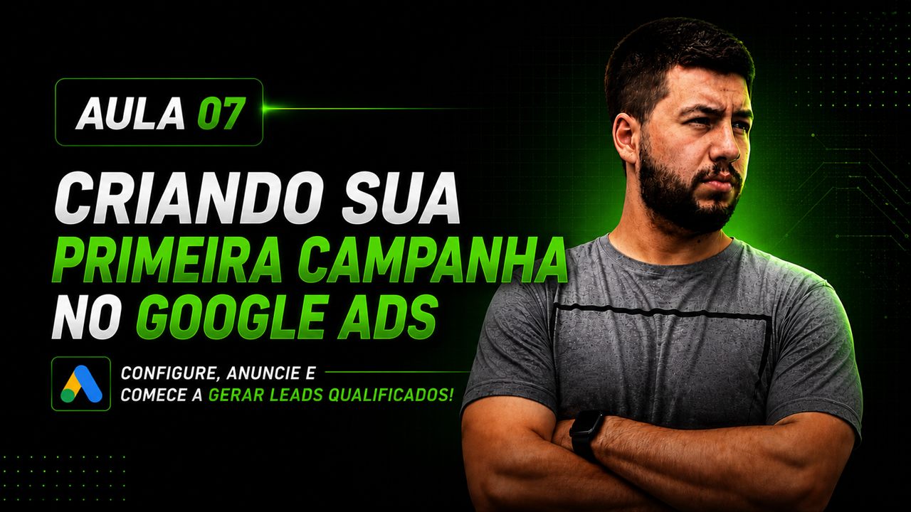 Módulo 07: Criando sua primeira campanha no Google Ads
